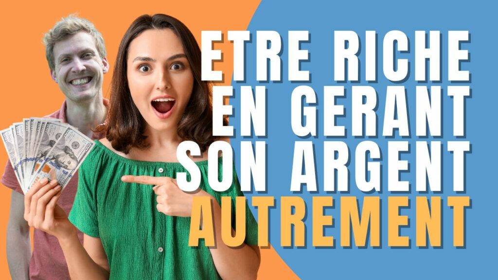 Être riche en gérant son argent autrement