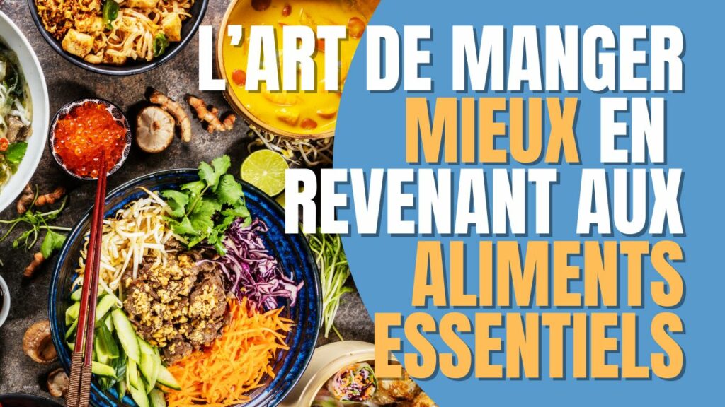 L'art de manger mieux en revenant aux aliments essentiels